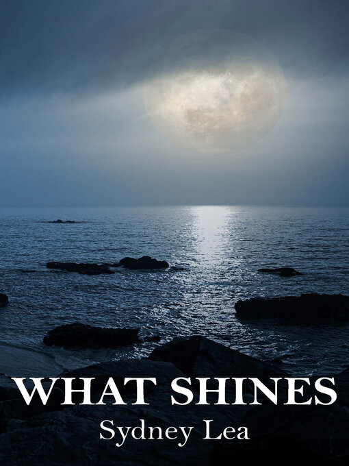 Title details for What Shines by Sydney Lea - Wait list